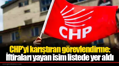 CHP'yi karıştıran görevlendirme: İftiraları yayan isim listede yer aldı