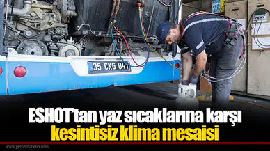 ESHOT’tan yaz sıcaklarına karşı kesintisiz klima mesaisi