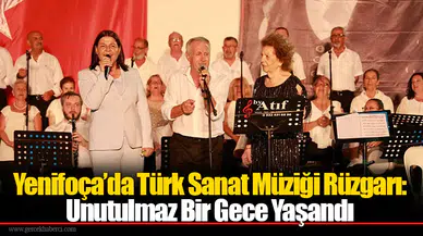 Yenifoça’da Türk Sanat Müziği Rüzgarı: Unutulmaz Bir Gece Yaşandı