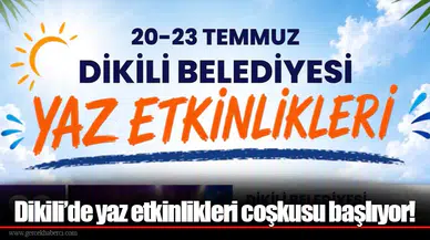 Dikili’de yaz etkinlikleri coşkusu başlıyor!