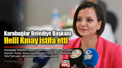Karabağlar Belediye Başkanı Helil Kınay istifa etti