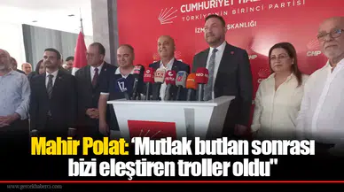 Mahir Polat: ‘Mutlak butlan sonrası bizi eleştiren troller oldu"