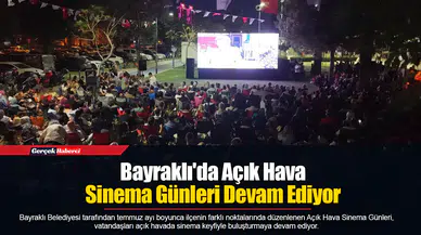 Bayraklı'da Açık Hava Sinema Günleri Devam Ediyor