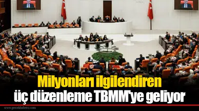 Milyonları ilgilendiren üç düzenleme TBMM'ye geliyor