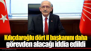Kılıçdaroğlu dört il başkanını daha görevden alacağı iddia edildi