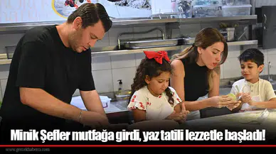 Minik Şefler mutfağa girdi, yaz tatili lezzetle başladı!