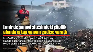 İzmir'de sanayi sitesindeki çöplük alanda çıkan yangın endişe yarattı
