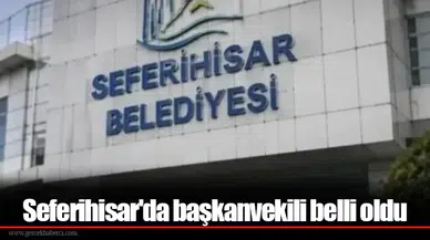 Seferihisar'da başkanvekili belli oldu