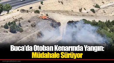 Buca’da Otoban Kenarında Yangın: Müdahale Sürüyor