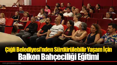 Çiğli Belediyesi'nden Sürdürülebilir Yaşam İçin Balkon Bahçeciliği Eğitimi