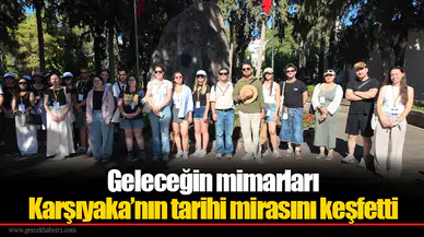 Geleceğin mimarları Karşıyaka’nın tarihi mirasını keşfetti