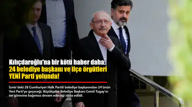 Kılıçdaroğlu'na bir kötü haber daha: 24 belediye başkanı ve ilçe örgütleri YENİ Parti yolunda!