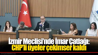 İzmir Meclisi’nde İmar Çatlağı: CHP’li üyeler çekimser kaldı