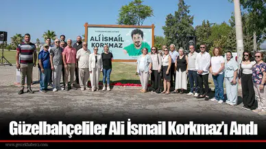 Güzelbahçeliler Ali İsmail Korkmaz’ı Andı
