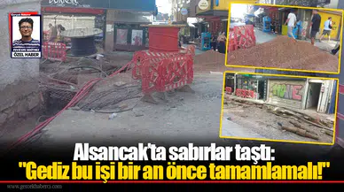Alsancak’ta sabırlar taştı: "Gediz bu işi bir an önce tamamlamalı!"