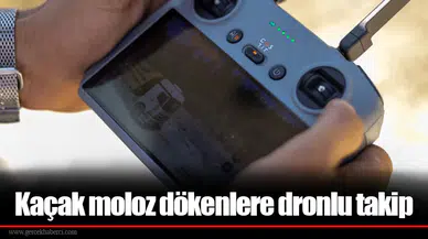 Kaçak moloz dökenlere dronlu takip