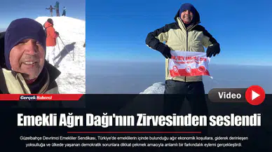 Emekli Ağrı Dağı'nın Zirvesinden seslendi