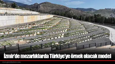 İzmir’de mezarlıklarda Türkiye’ye örnek olacak model