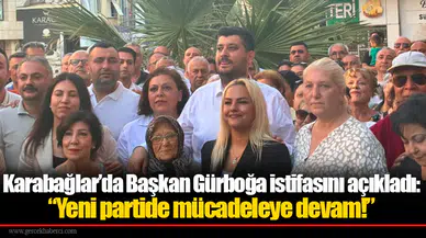 Karabağlar’da Başkan Gürboğa istifasını açıkladı: “Yeni partide mücadeleye devam!”