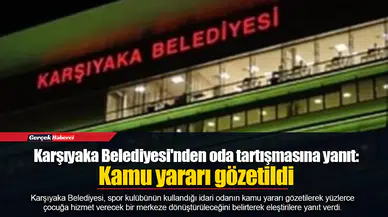 Karşıyaka Belediyesi'nden oda tartışmasına yanıt: Kamu yararı gözetildi