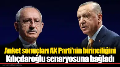 Anket sonuçları AK Parti'nin birinciliğini Kılıçdaroğlu senaryosuna bağladı