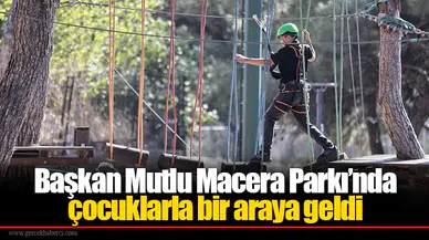 Başkan Mutlu Macera Parkı’nda çocuklarla bir araya geldi