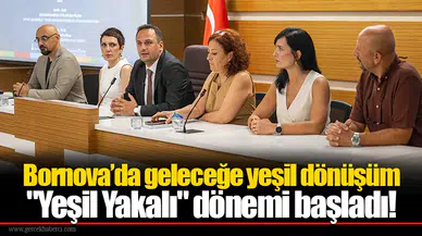 Bornova’da geleceğe yeşil dönüşüm  "Yeşil Yakalı" dönemi başladı!