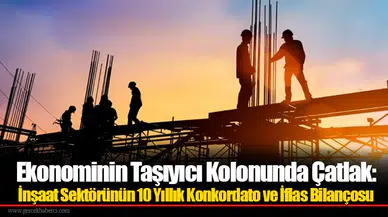 Ekonominin Taşıyıcı Kolonunda Çatlak: İnşaat Sektörünün 10 Yıllık Konkordato Ve İflas Bilançosu