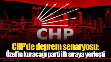 CHP'de deprem senaryosu: Özel'in kuracağı parti ilk sıraya yerleşti