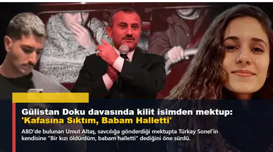 Gülistan Doku davasında kilit isimden mektup: 'Kafasına Sıktım, Babam Halletti'