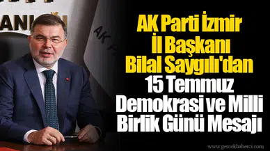 AK Parti İzmir İl Başkanı Bilal Saygılı'dan 15 Temmuz Demokrasi ve Milli Birlik Günü Mesajı