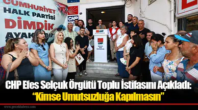 CHP Efes Selçuk Örgütü Toplu İstifasını Açıkladı: “Kimse Umutsuzluğa Kapılmasın”