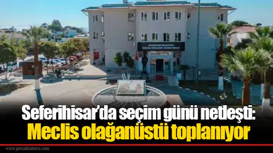 Seferihisar’da seçim günü netleşti: Meclis olağanüstü toplanıyor