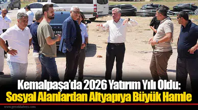 Kemalpaşa’da 2026 Yatırım Yılı Oldu: Sosyal Alanlardan Altyapıya Büyük Hamle