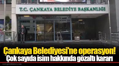 Çankaya Belediyesi'ne operasyon! Çok sayıda isim hakkında gözaltı kararı