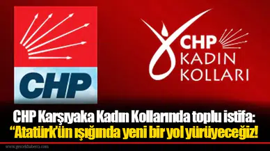 CHP Karşıyaka Kadın Kollarında toplu istifa: “Atatürk’ün ışığında yeni bir yol yürüyeceğiz!