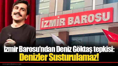 İzmir Barosu’ndan Deniz Göktaş tepkisi: Denizler Susturulamaz!