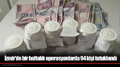 İzmir'de bir haftalık operasyonlarda 94 kişi tutuklandı