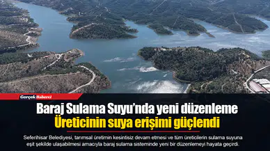 Baraj Sulama Suyu’nda yeni düzenleme: Üreticinin suya erişimi güçlendi