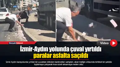 İzmir-Aydın yolunda çuval yırtıldı paralar asfalta saçıldı