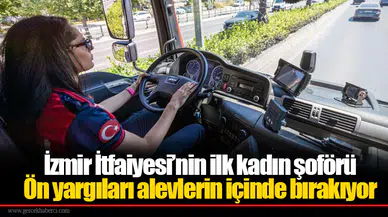 İzmir İtfaiyesi’nin ilk kadın şoförü: Ön yargıları alevlerin içinde bırakıyor
