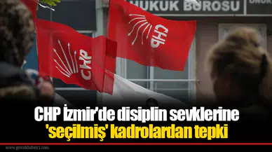 CHP İzmir'de disiplin sevklerine 'seçilmiş' kadrolardan tepki