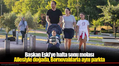 Başkan Eşki ailesiyle yeşil alanlarda doğayla buluştu, spor ve sağlıklı yaşam vurgusu yaptı