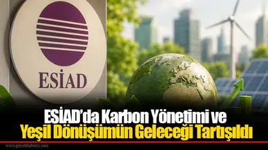 ESİAD’da Karbon Yönetimi ve Yeşil Dönüşümün Geleceği Tartışıldı