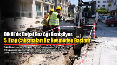 Dikili'de Doğal Gaz Ağı Genişliyor: 5. Etap Çalışmaları Hız Kesmeden Başladı