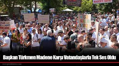 Başkan Türkmen Madene Karşı Vatandaşlarla Tek Ses Oldu