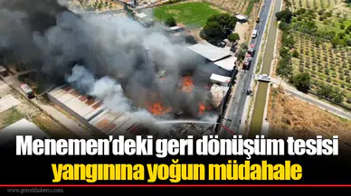 Menemen’deki geri dönüşüm tesisi yangınına yoğun müdahale