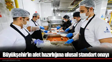 Büyükşehir’in afet hazırlığına ulusal standart onayı