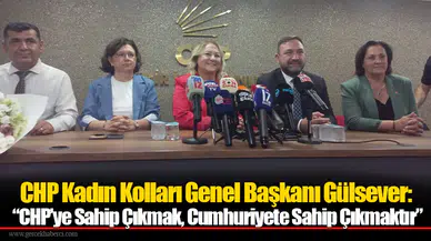 CHP Kadın Kolları Genel Başkanı Gülsever: “CHP’ye Sahip Çıkmak, Cumhuriyete Sahip Çıkmaktır”