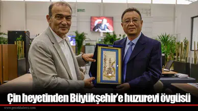 Çin heyetinden Büyükşehir’e huzurevi övgüsü